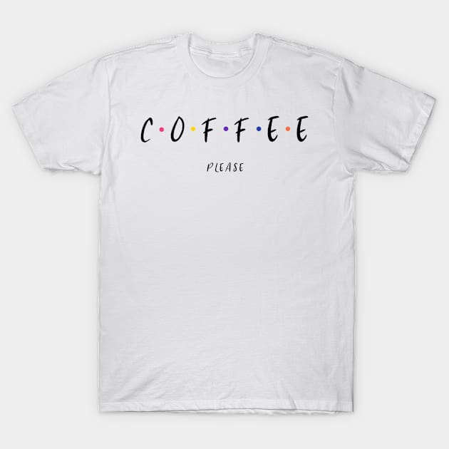 Coffee Please T-Shirt by Fresh Sizzle Designs